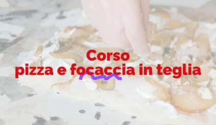 Lunedì 19 Maggio 2025 - CORSO PIZZA FOCACCIA IN TEGLIA