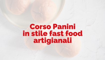 Sabato 17 Maggio 2025 - CORSO PANE DA FAST FOOD ARTIGIANALE