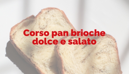 Sabato 06 settembre 2025 - Corso pan brioche dolce e salato