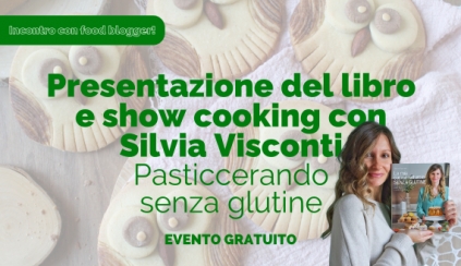 Sabato 11 ottobre 2025 - Firmacopie e show cooking con Silvia Visconti – Pasticcerando Senza Glutine