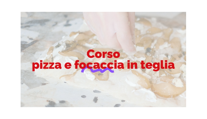 Lunedì 19 Maggio 2025 - CORSO PIZZA FOCACCIA IN TEGLIA