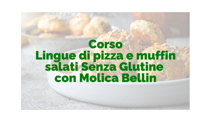 Sabato 21 febbraio 2026 - Lingue di pizza e muffin salati senza Glutine con Molica Bellin
