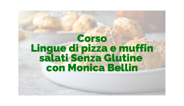 Sabato 21 febbraio 2026 - Lingue di pizza e muffin salati senza Glutine con Monica Bellin